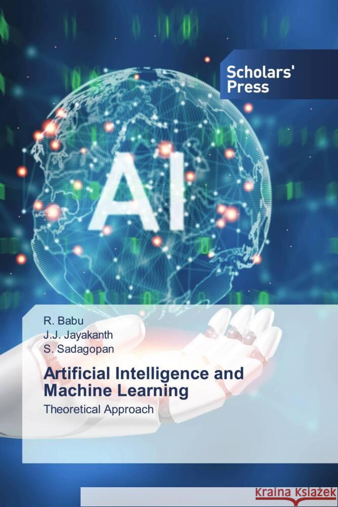 Artificial Intelligence and Machine Learning Babu, R., Jayakanth, J.J., Sadagopan, S. 9786205524176 Scholars' Press