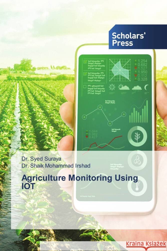 Agriculture Monitoring Using IOT Suraya, Dr. Syed, Irshad, Dr. Shaik Mohammad 9786205524183