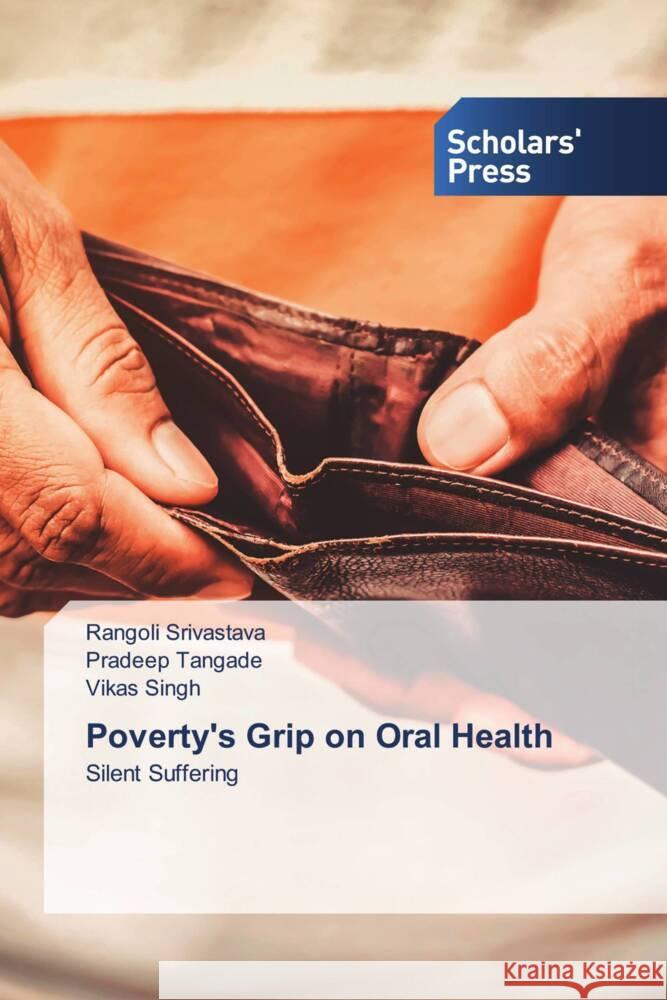 Poverty's Grip on Oral Health Srivastava, Rangoli, Tangade, Pradeep, Singh, Vikas 9786205524206