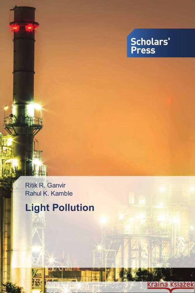 Light Pollution Ganvir, Ritik R., Kamble, Rahul K. 9786205524237 Scholars' Press
