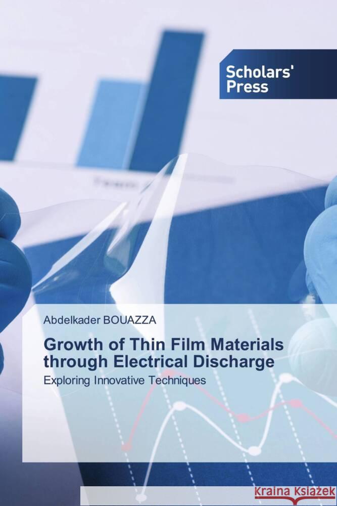 Growth of Thin Film Materials through Electrical Discharge Bouazza, Abdelkader 9786205524312 Scholars' Press