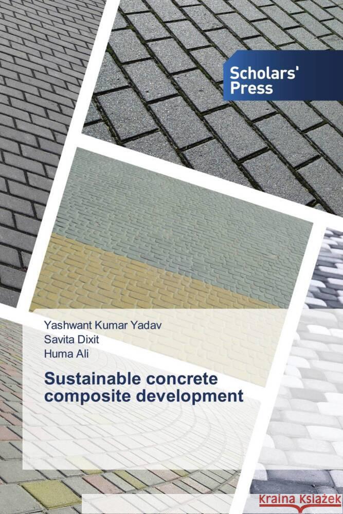 Sustainable concrete composite development Kumar Yadav, Yashwant, Dixit, Savita, Ali, Huma 9786205524343 Scholars' Press