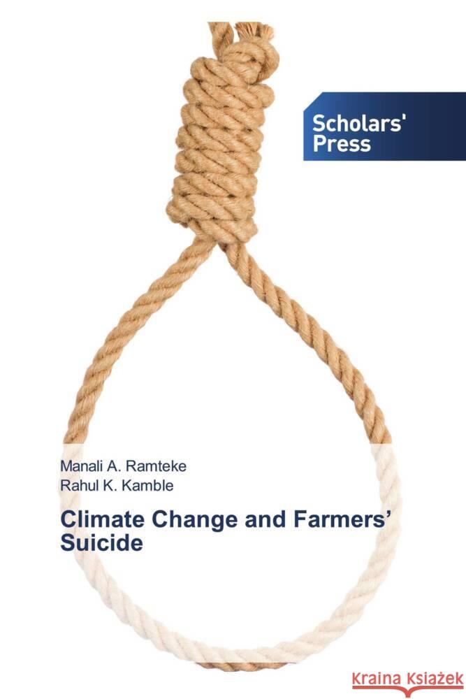 Climate Change and Farmers' Suicide Ramteke, Manali A., Kamble, Rahul K. 9786205524367 Scholars' Press