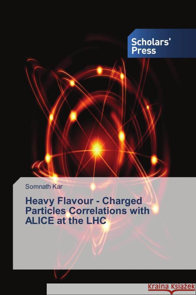 Heavy Flavour - Charged Particles Correlations with ALICE at the LHC Kar, Somnath 9786205524527