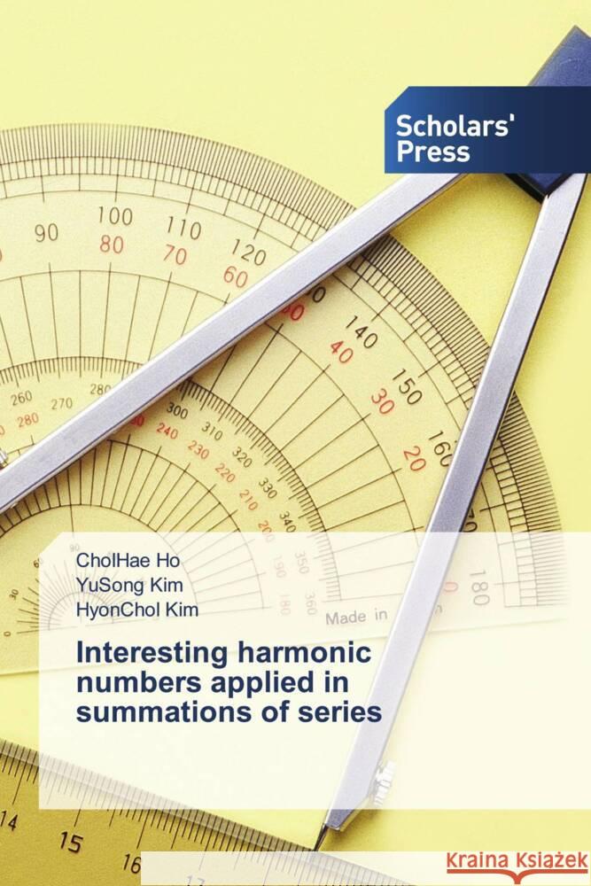 Interesting harmonic numbers applied in summations of series Ho, CholHae, Kim, YuSong, Kim, HyonChol 9786205524619