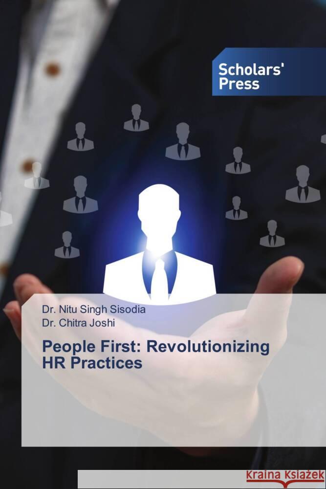 People First: Revolutionizing HR Practices Sisodia, Dr. Nitu Singh, Joshi, Dr. Chitra 9786205524626