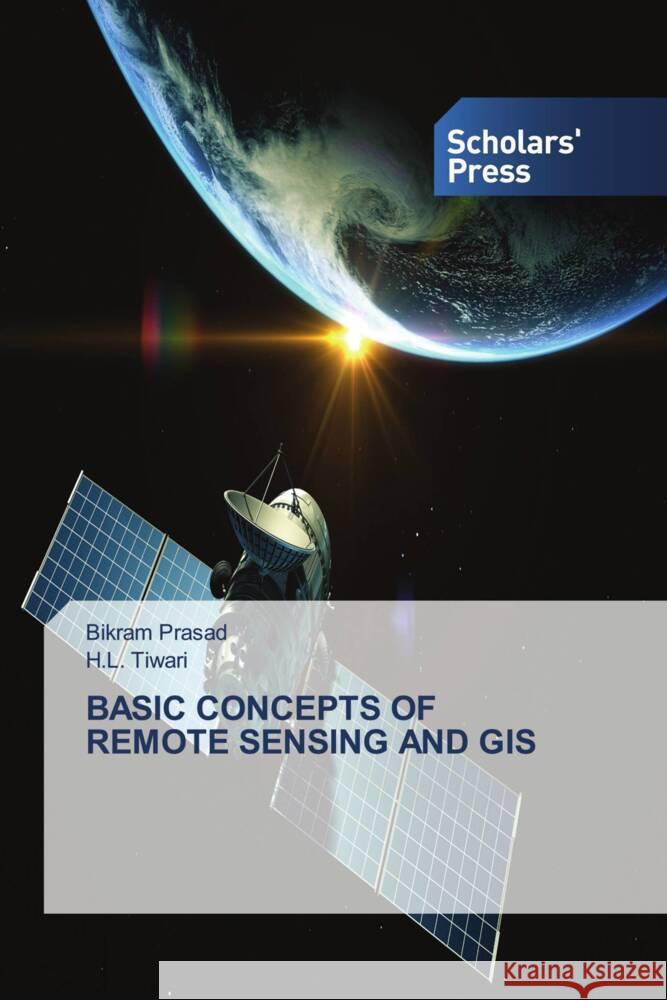 BASIC CONCEPTS OF REMOTE SENSING AND GIS Prasad, Bikram, Tiwari, H.L. 9786205524862