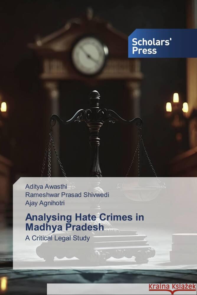 Analysing Hate Crimes in Madhya Pradesh Awasthi, Aditya, Shivwedi, Rameshwar Prasad, Agnihotri, Ajay 9786205524879