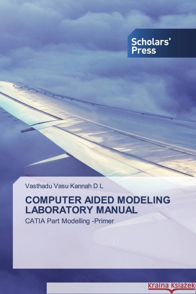 COMPUTER AIDED MODELING LABORATORY MANUAL D L, Vasthadu Vasu Kannah 9786205524954