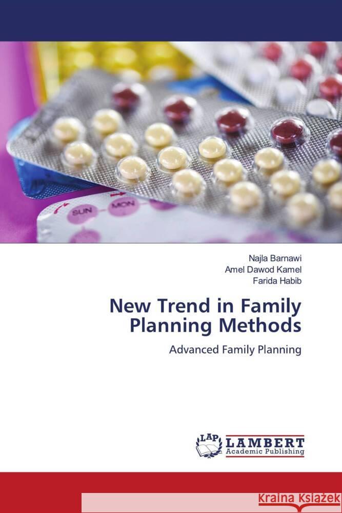 New Trend in Family Planning Methods Barnawi, Najla, Dawod Kamel, Amel, Habib, Farida 9786205525449 LAP Lambert Academic Publishing