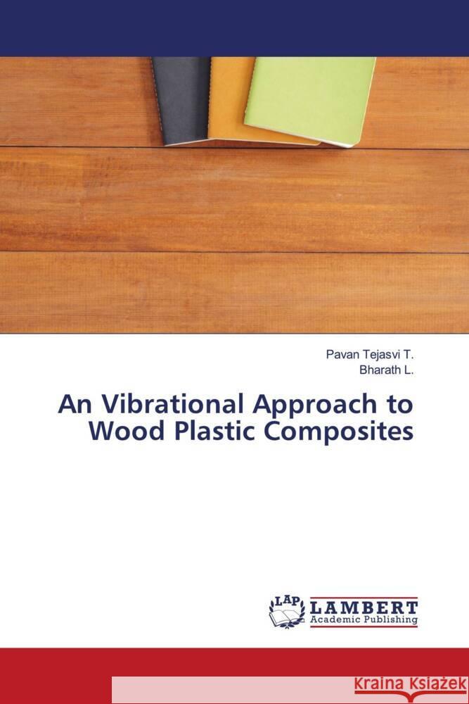 An Vibrational Approach to Wood Plastic Composites T., Pavan Tejasvi, L., Bharath 9786205525531 LAP Lambert Academic Publishing