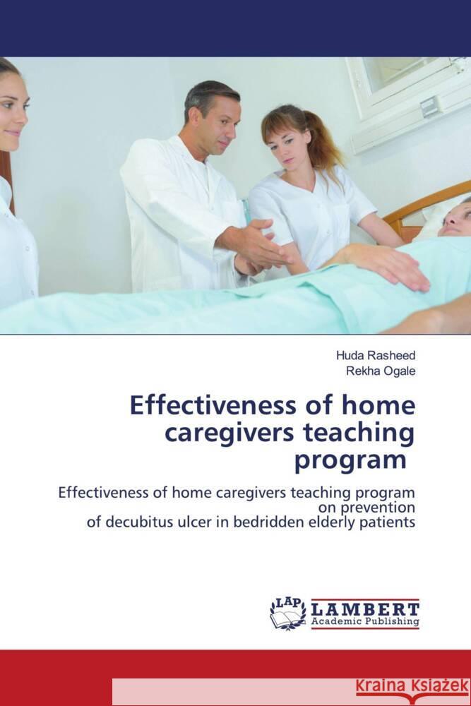 Effectiveness of home caregivers teaching program Rasheed, Huda, Ogale, Rekha 9786205525555 LAP Lambert Academic Publishing