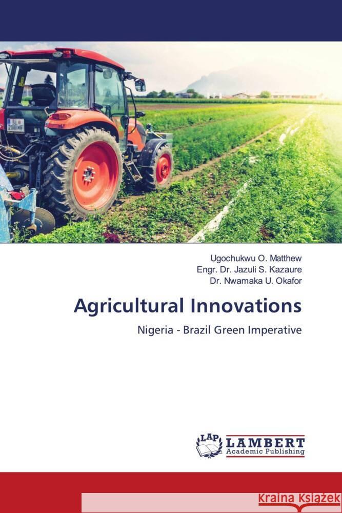 Agricultural Innovations O. Matthew, Ugochukwu, S. Kazaure, Engr. Dr. Jazuli, U. Okafor, Dr. Nwamaka 9786205525586 LAP Lambert Academic Publishing