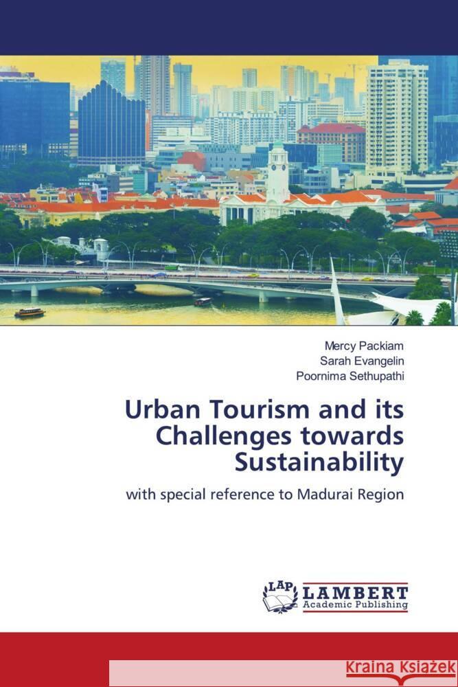 Urban Tourism and its Challenges towards Sustainability Packiam, Mercy, Evangelin, Sarah, Sethupathi, Poornima 9786205525661 LAP Lambert Academic Publishing