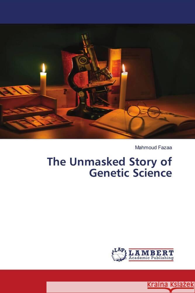 The Unmasked Story of Genetic Science Fazaa, Mahmoud 9786205525722 LAP Lambert Academic Publishing