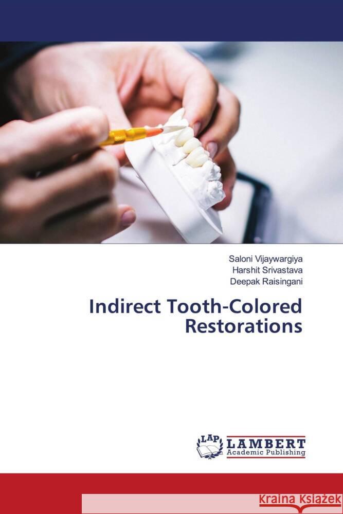 Indirect Tooth-Colored Restorations Vijaywargiya, Saloni, Srivastava, Harshit, Raisingani, Deepak 9786205525999