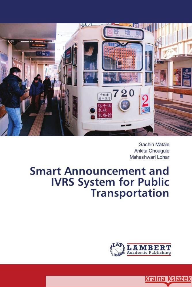 Smart Announcement and IVRS System for Public Transportation Matale, Sachin, Chougule, Ankita, Lohar, Maheshwari 9786205526033