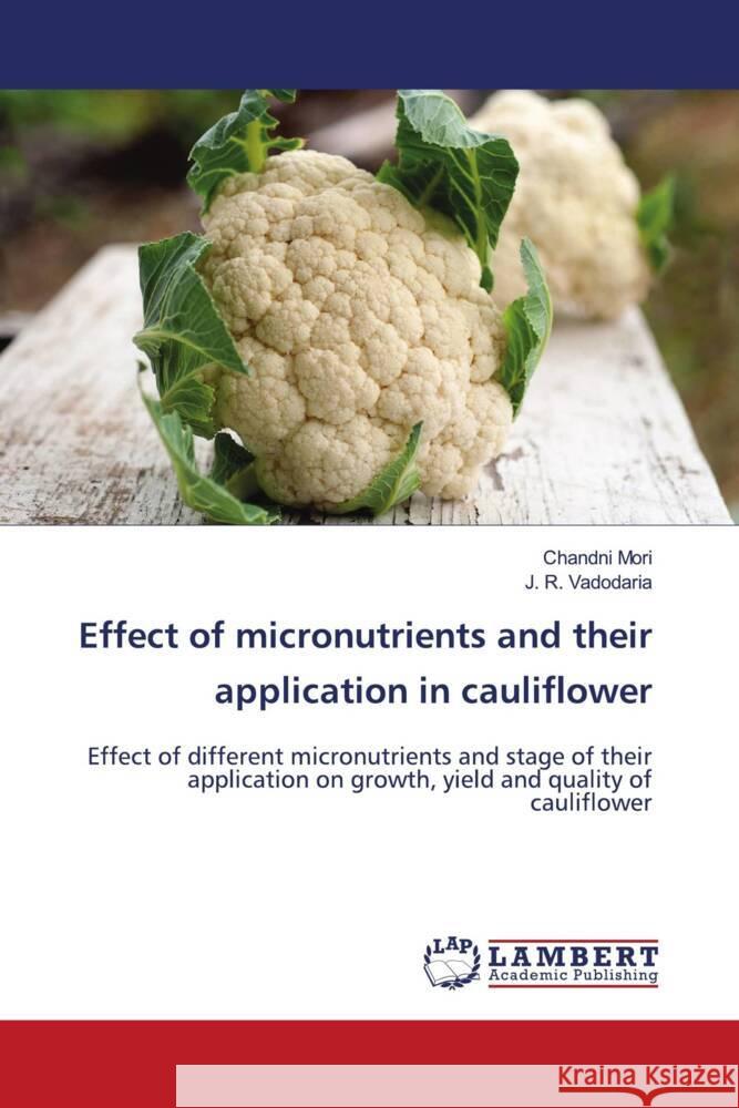 Effect of micronutrients and their application in cauliflower Mori, Chandni, Vadodaria, J. R. 9786205526064