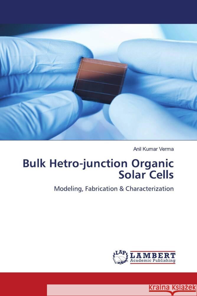 Bulk Hetro-junction Organic Solar Cells Verma, Anil Kumar 9786205526088