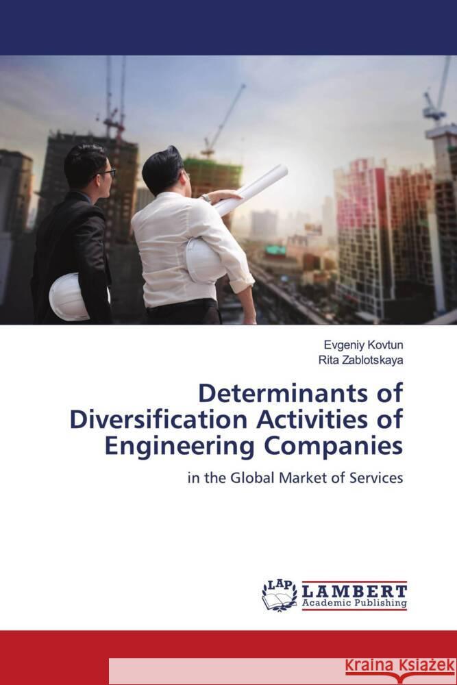 Determinants of Diversification Activities of Engineering Companies Kovtun, Evgeniy, Zablotskaya, Rita 9786205526279 LAP Lambert Academic Publishing