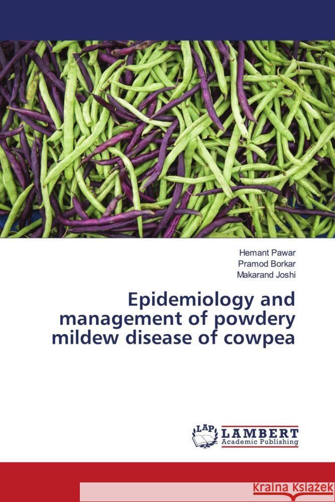 Epidemiology and management of powdery mildew disease of cowpea Pawar, Hemant, Borkar, Pramod, Joshi, Makarand 9786205526354