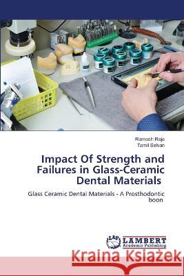 Impact Of Strength and Failures in Glass-Ceramic Dental Materials RAJA, Ramesh, Selvan, Tamil 9786205526408 LAP Lambert Academic Publishing