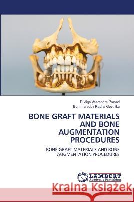 BONE GRAFT MATERIALS AND BONE AUGMENTATION PROCEDURES Prasad, Budiga Veerendra, Geethika, Bommareddy Radha 9786205526415