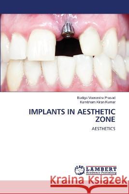 IMPLANTS IN AESTHETIC ZONE Prasad, Budiga Veerendra, Kumar, Kambham Kiran 9786205526422