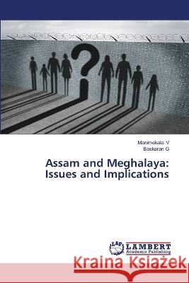 Assam and Meghalaya: Issues and Implications V, Manimekalai, G, Baskaran 9786205526453 LAP Lambert Academic Publishing