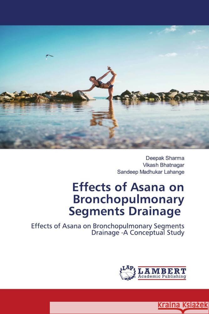 Effects of Asana on Bronchopulmonary Segments Drainage Sharma, Deepak, Bhatnagar, Vikash, Lahange, Sandeep Madhukar 9786205526514