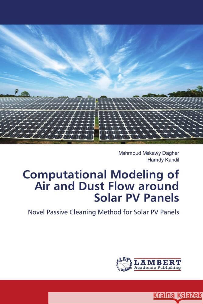 Computational Modeling of Air and Dust Flow around Solar PV Panels Mekawy Dagher, Mahmoud, Kandil, Hamdy 9786205526545