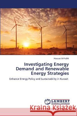Investigating Energy Demand and Renewable Energy Strategies Hassan Al-Fadhli 9786205526620