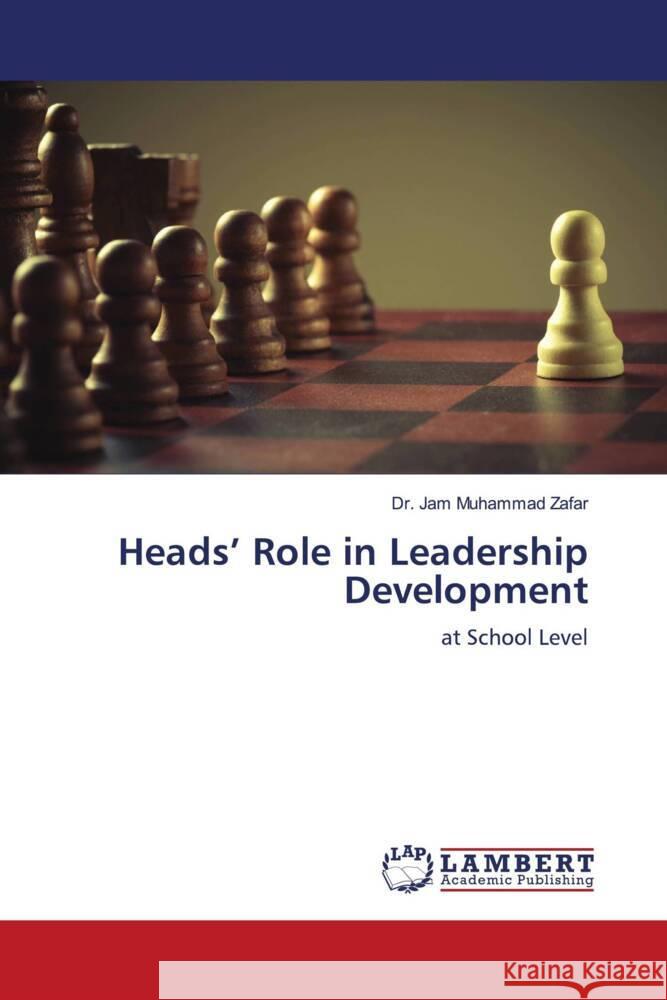 Heads' Role in Leadership Development Zafar, Dr. Jam Muhammad 9786205526743