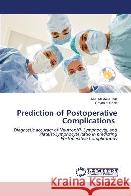 Prediction of Postoperative Complications Manish Swarnkar Shyamal Shah 9786205526767 LAP Lambert Academic Publishing