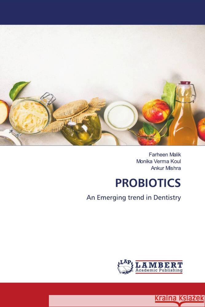 PROBIOTICS Malik, Farheen, Koul, Monika Verma, Mishra, Ankur 9786205526781