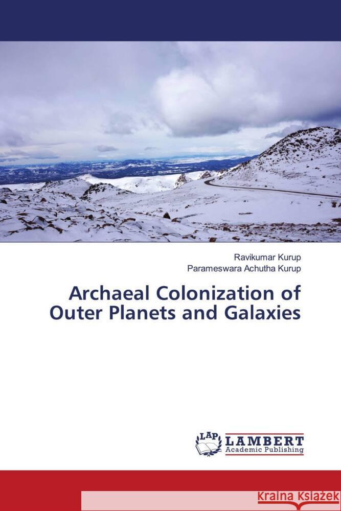 Archaeal Colonization of Outer Planets and Galaxies Kurup, Ravikumar, Achutha Kurup, Parameswara 9786205526866 LAP Lambert Academic Publishing