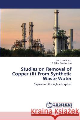 Studies on Removal of Copper (II) From Synthetic Waste Water Murali Naik, Mude, Akhila Swathanthra, P 9786205527177