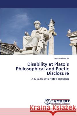 Disability at Plato's Philosophical and Poetic Disclosure Hadayat Ali, Hina 9786205527245