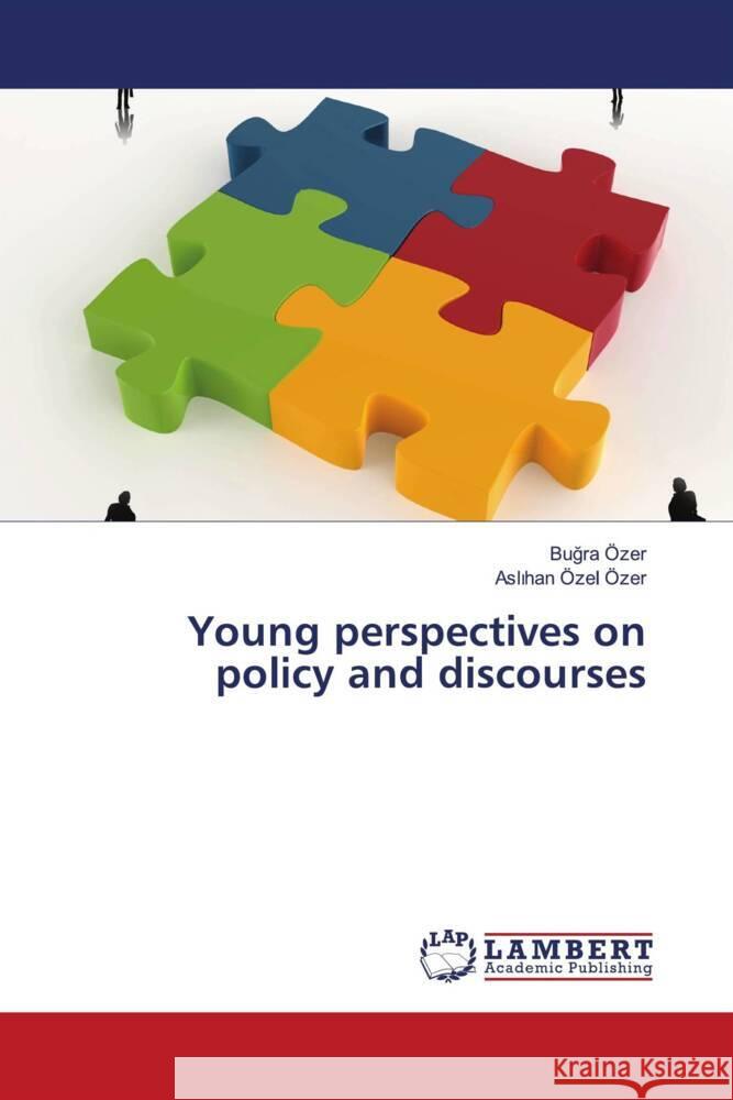 Young perspectives on policy and discourses Özer, Bugra, Özel Özer, Aslihan 9786205527306 LAP Lambert Academic Publishing