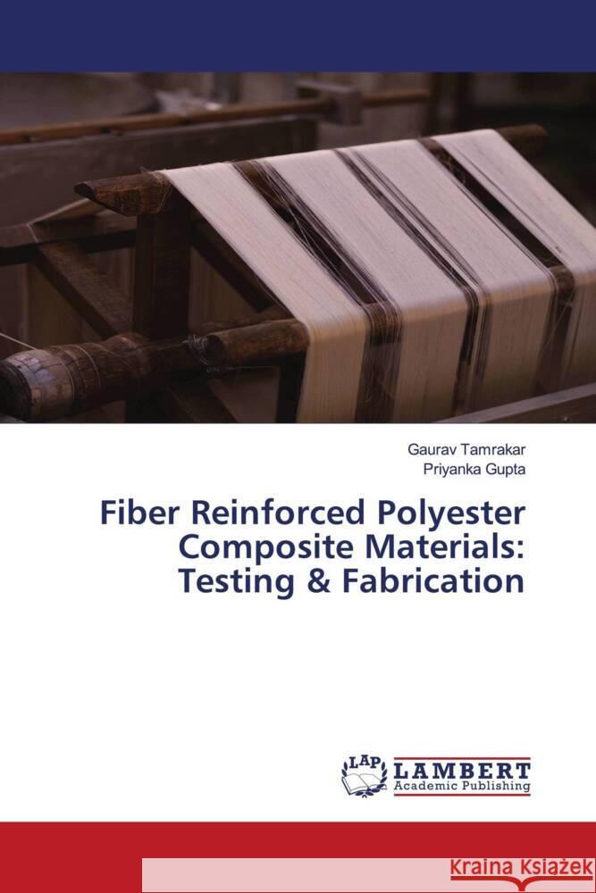 Fiber Reinforced Polyester Composite Materials: Testing & Fabrication Tamrakar, Gaurav, Gupta, Priyanka 9786205527450