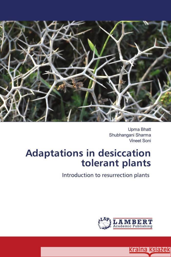 Adaptations in desiccation tolerant plants Bhatt, Upma, Sharma, Shubhangani, Soni, Vineet 9786205527467