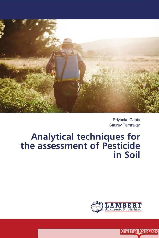 Analytical techniques for the assessment of Pesticide in Soil Gupta, Priyanka, Tamrakar, Gaurav 9786205527498