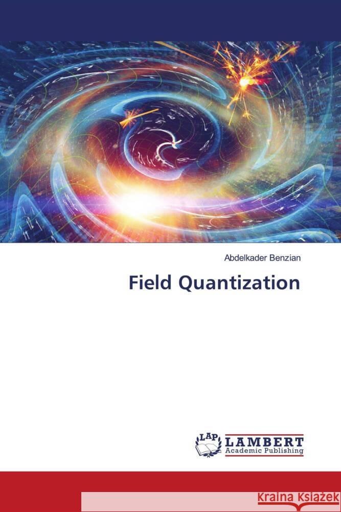 Field Quantization Benzian, Abdelkader 9786205527542 LAP Lambert Academic Publishing