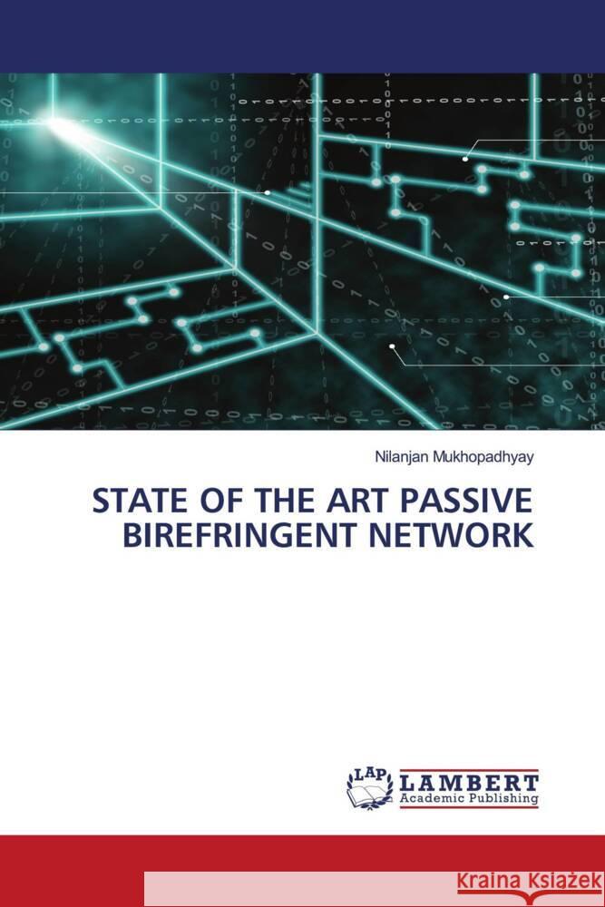 STATE OF THE ART PASSIVE BIREFRINGENT NETWORK Mukhopadhyay, Nilanjan 9786205527689 LAP Lambert Academic Publishing