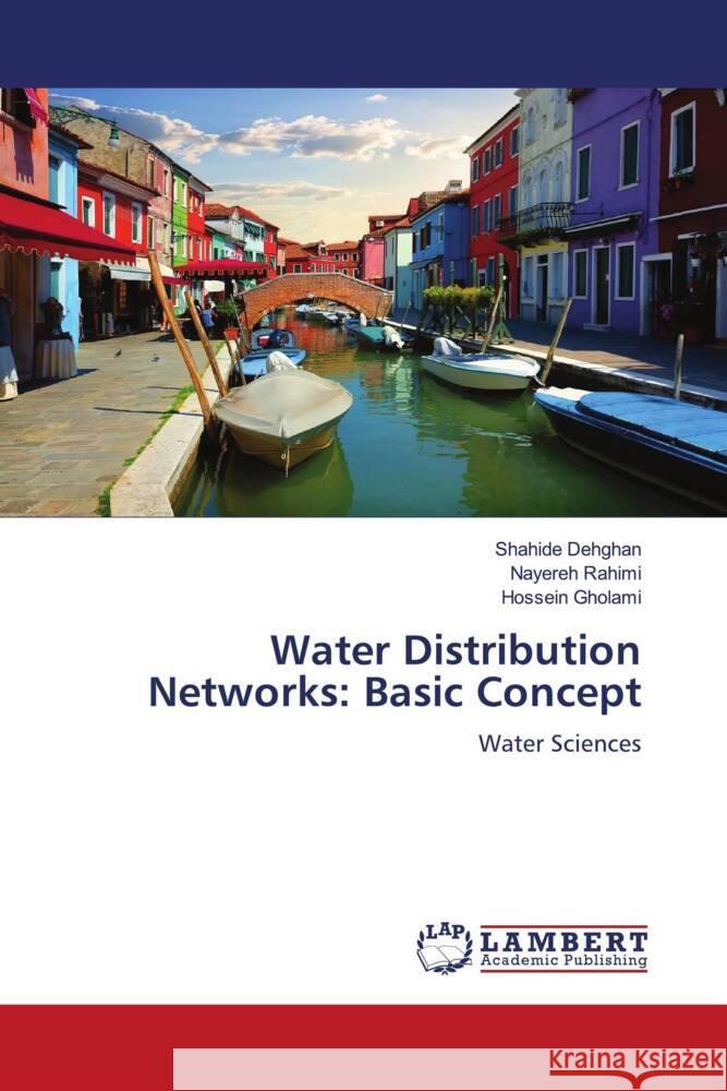 Water Distribution Networks: Basic Concept Dehghan, Shahide, Rahimi, Nayereh, Gholami, Hossein 9786205527696 LAP Lambert Academic Publishing