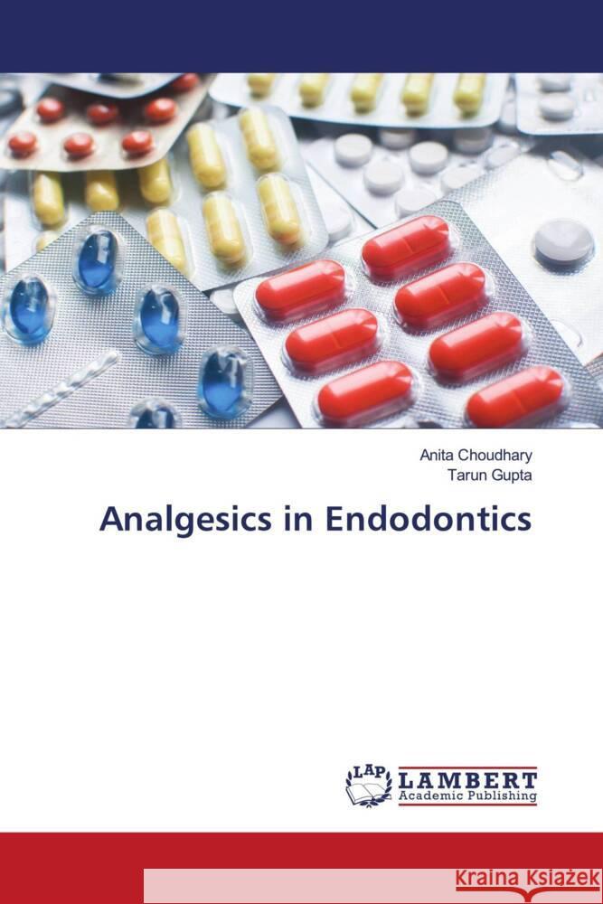 Analgesics in Endodontics Choudhary, Anita, Gupta, Tarun 9786205527801