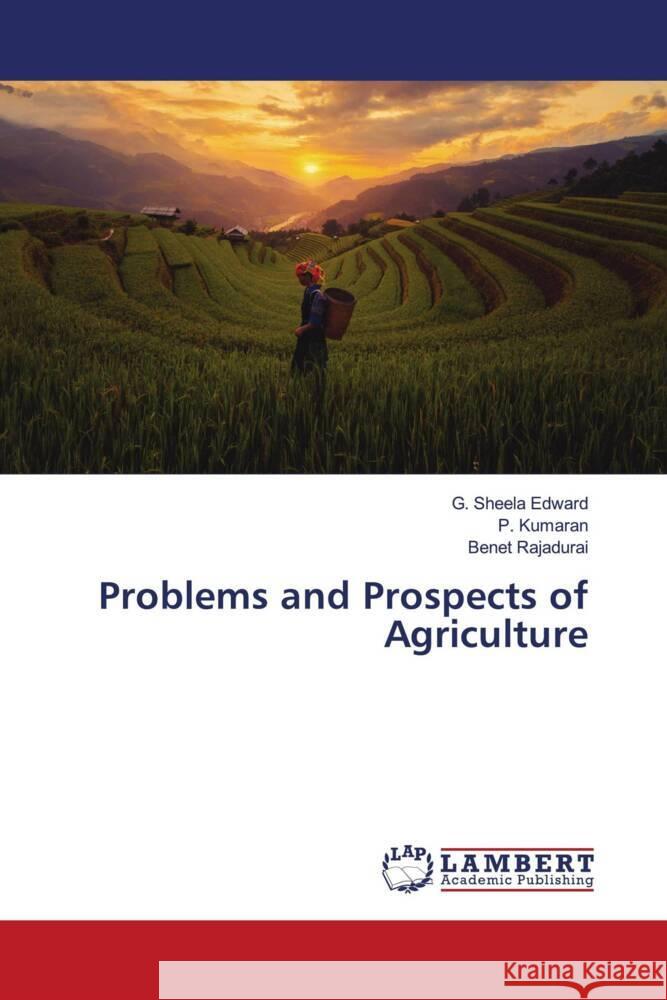 Problems and Prospects of Agriculture Edward, G. Sheela, Kumaran, P., Rajadurai, Benet 9786205527863 LAP Lambert Academic Publishing