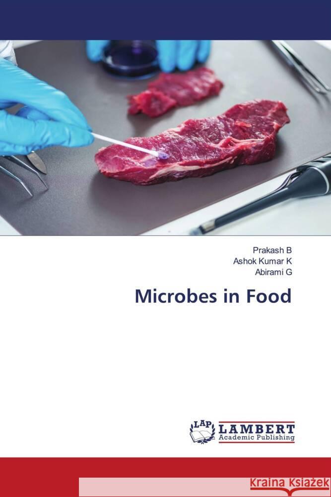 Microbes in Food B, Prakash, K, Ashok Kumar, G, Abirami 9786205528143 LAP Lambert Academic Publishing