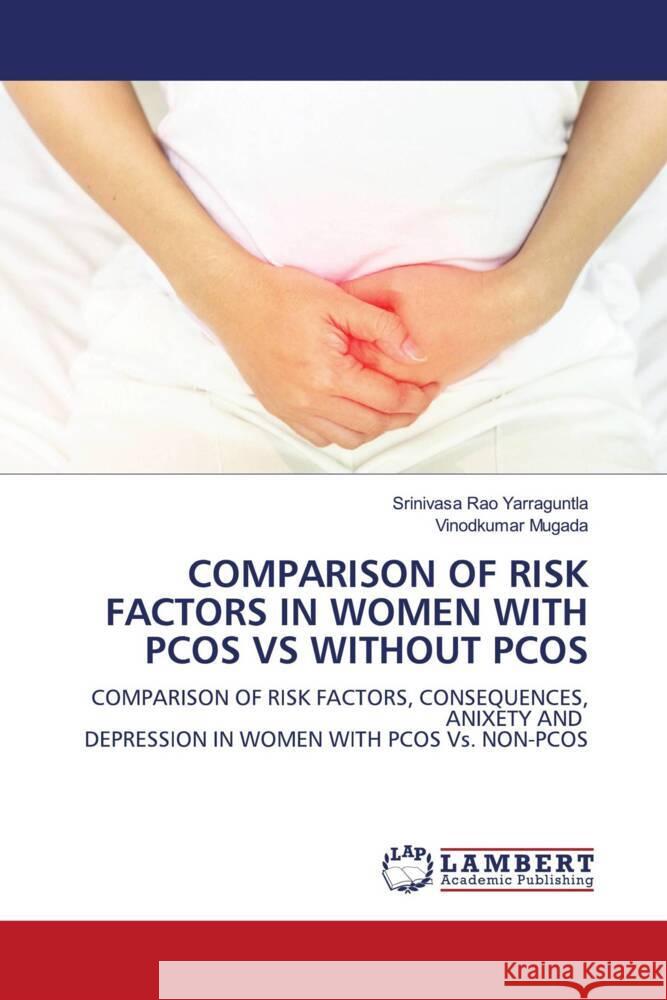 COMPARISON OF RISK FACTORS IN WOMEN WITH PCOS VS WITHOUT PCOS Yarraguntla, Srinivasa Rao, Mugada, Vinodkumar 9786205528150