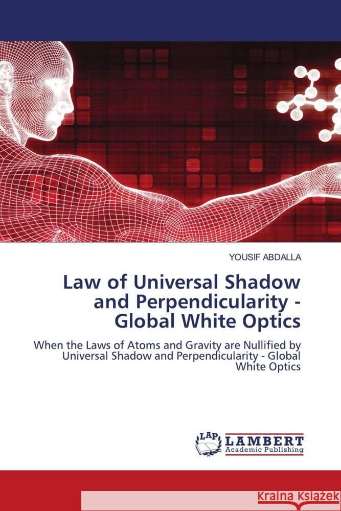 Law of Universal Shadow and Perpendicularity - Global White Optics Abdalla, Yousif 9786205528181 LAP Lambert Academic Publishing